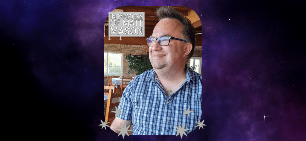 A banner featuring the words "In Memory of Matt Mason," with an image of Matt Mason and a space background